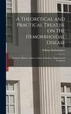 A Theoretical and Practical Treatise on the Hemorrhoidal Disease: Giving Its History, Nature, Causes, Pathology, Diagnosis and Treatment