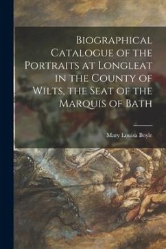 Biographical Catalogue of the Portraits at Longleat in the County of Wilts, the Seat of the Marquis of Bath - Boyle, Mary Louisa