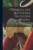 Cornelius, Der Meister Der Deutschen Malerei.