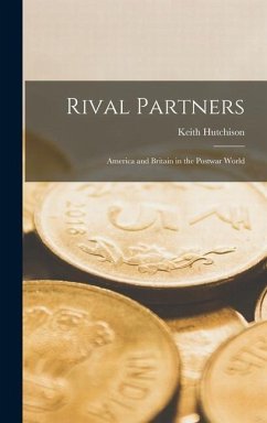 Rival Partners; America and Britain in the Postwar World - Hutchison, Keith