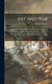 Art and War; Canadian War Memorials, a Selection of the Works Executed for the Canadian War Memorials Fund to Form a Record of Canada's Part in the Great War and a Memorial to Those Canadians Who Have Made the Great Sacrifice. With an Article &quote;On War...