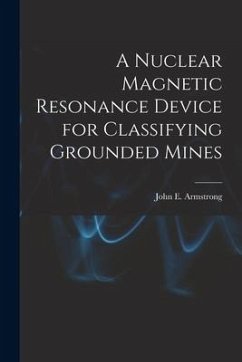 A Nuclear Magnetic Resonance Device for Classifying Grounded Mines - Armstrong, John E.