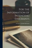For the Information of Intending Emigrants [microform]