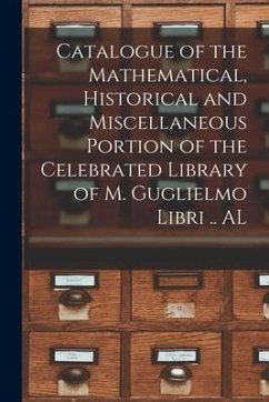 Catalogue of the Mathematical, Historical and Miscellaneous Portion of the Celebrated Library of M. Guglielmo Libri .. AL - Anonymous