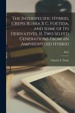 The Interspecific Hybrid, Crepis Rubra X C. Foetida, and Some of Its Derivatives. II. Two Selfed Generations From an Amphidiploid Hybrid; P6(9)