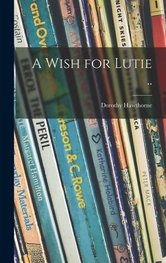 A Wish for Lutie .. - Hawthorne, Dorothy