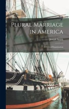 Plural Marriage in America: a Critical Examination - Smith, Joseph