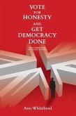 Vote For Honesty and Get Democracy Done (eBook, ePUB) Vote For Honesty and Get Democracy Done (eBook, ePUB)