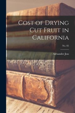 Cost of Drying Cut Fruit in California; No. 85 - Joss, Alexander