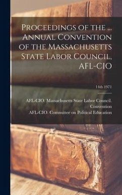 Proceedings of the ... Annual Convention of the Massachusetts State Labor Council, AFL-CIO; 14th 1971