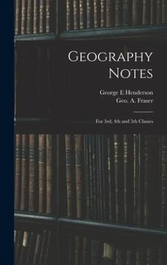 Geography Notes: For 3rd, 4th and 5th Classes - Henderson, George E.