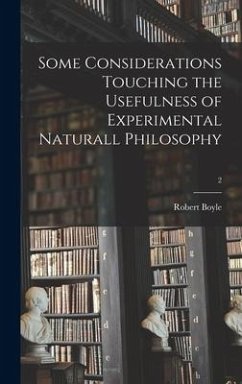 Some Considerations Touching the Usefulness of Experimental Naturall Philosophy; 2 - Boyle, Robert