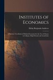 Institutes of Economics [microform]: a Succinct Text-book of Political Economy for the Use of Classes in Colleges, High Schools and Academies