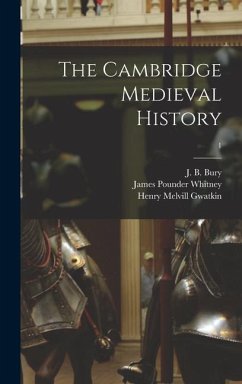 The Cambridge Medieval History; 1 - Whitney, James Pounder; Gwatkin, Henry Melvill