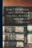 Semi-centennial and History of the Hill, Rodger and Brodie Families