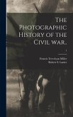 The Photographic History of the Civil War..; 1