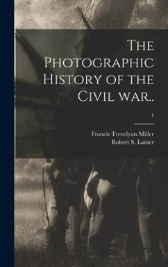 The Photographic History of the Civil War..; 1 - Miller, Francis Trevelyan