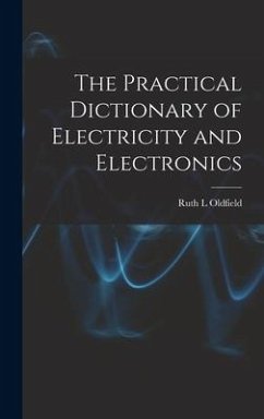 The Practical Dictionary of Electricity and Electronics - Oldfield, Ruth L