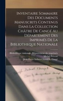 Inventaire Sommaire Des Documents Manuscrits Contenus Dans La Collection Châtre De Cangé Au Département Des Imprimés De La Bibliotheque Nationale - Prévost, Michel