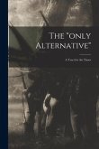 The &quote;only Alternative&quote;: a Tract for the Times