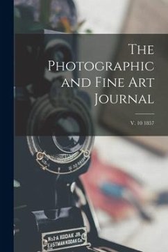 The Photographic and Fine Art Journal; v. 10 1857 - Anonymous