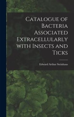 Catalogue of Bacteria Associated Extracellularly With Insects and Ticks - Steinhaus, Edward Arthur