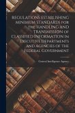 REGULATIONS ESTABLISHING MINIMUM STANDARDS for the HANDLING AND TRANSMISSION of CLASSIFIED INFORMATION In Executive Departments and Agencies of the Fe