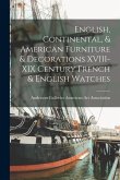English, Continental, & American Furniture & Decorations XVIII-XIX Century French & English Watches