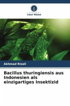 Bacillus thuringiensis aus Indonesien als einzigartiges Insektizid - Rizali, Akhmad