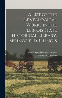 A List of the Genealogical Works in the Illinois State Historical Library, Springfield, Illinois