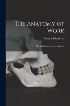 The Anatomy of Work: the Implications of Specialization - Friedmann, Georges