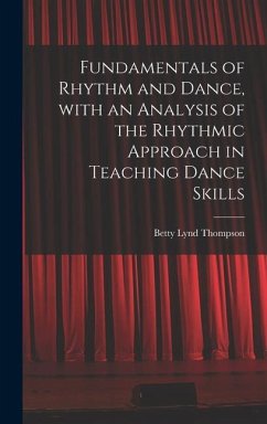 Fundamentals of Rhythm and Dance, With an Analysis of the Rhythmic Approach in Teaching Dance Skills - Thompson, Betty Lynd