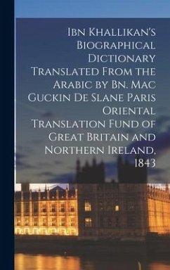 Ibn Khallikan's Biographical Dictionary Translated From the Arabic by Bn. Mac Guckin De Slane Paris Oriental Translation Fund of Great Britain and Nor - Anonymous