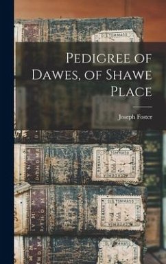 Pedigree of Dawes, of Shawe Place - Foster, Joseph