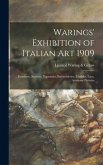 Warings' Exhibition of Italian Art 1909: Furniture, Bronzes, Tapestries, Embroideries, Marbles, Lace, Academy Pictures
