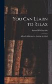 You Can Learn to Relax: a Practical Method for Quieting the Mind