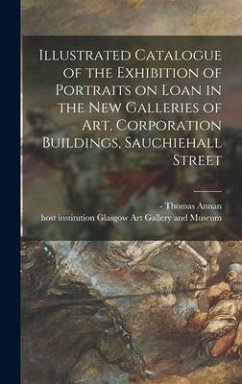 Illustrated Catalogue of the Exhibition of Portraits on Loan in the New Galleries of Art, Corporation Buildings, Sauchiehall Street