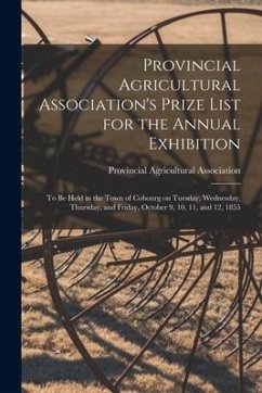 Provincial Agricultural Association's Prize List for the Annual Exhibition [microform]: to Be Held in the Town of Cobourg on Tuesday, Wednesday, Thurs