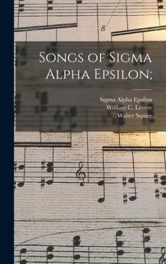 Songs of Sigma Alpha Epsilon; - Squire, Walter