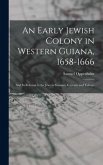 An Early Jewish Colony in Western Guiana, 1658-1666