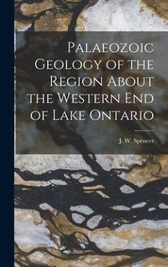 Palaeozoic Geology of the Region About the Western End of Lake Ontario [microform]