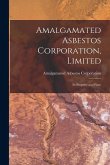 Amalgamated Asbestos Corporation, Limited [microform]: Its Property and Plant