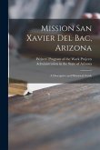 Mission San Xavier Del Bac, Arizona; a Descriptive and Historical Guide