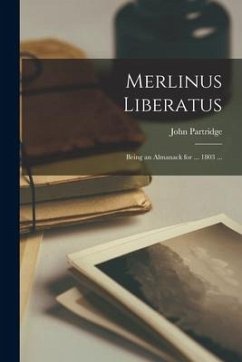 Merlinus Liberatus: Being an Almanack for ... 1803 ... - Partridge, John