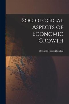 Sociological Aspects of Economic Growth - Hoselitz, Berthold Frank