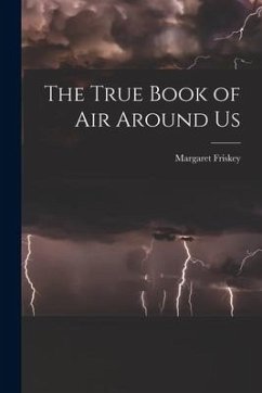 The True Book of Air Around Us - Friskey, Margaret