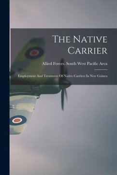 The Native Carrier: Employment And Treatment Of Native Carriers In New Guinea