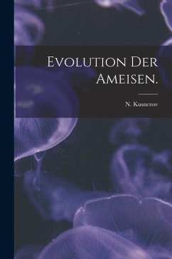 Evolution Der Ameisen. - Kusnezov, N.