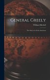General Greely: the Story of a Great American