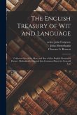 The English Treasury of Wit and Language: Collected out of the Most, and Best of Our English Dramatick Poems: Methodically Digested Into Common Places